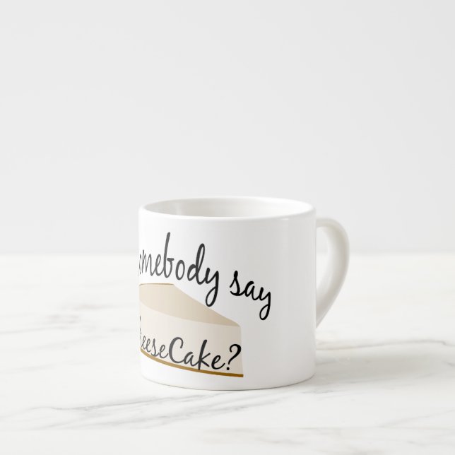 Somebody Say Cheesecake? Espresso Cup (Front Right)