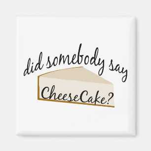 Somebody Say Cheesecake? Magnet
