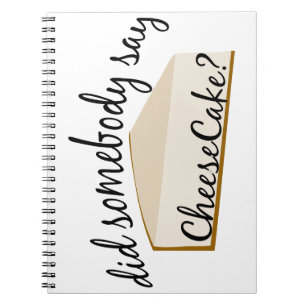 Somebody Say Cheesecake? Notebook