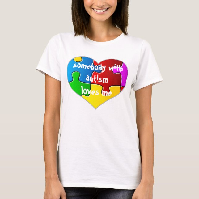 Somebody With Autism Loves Me T-Shirt (Front)
