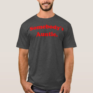 Somebody's Auntie Funny Sarcasm Saying Quote For W T-Shirt