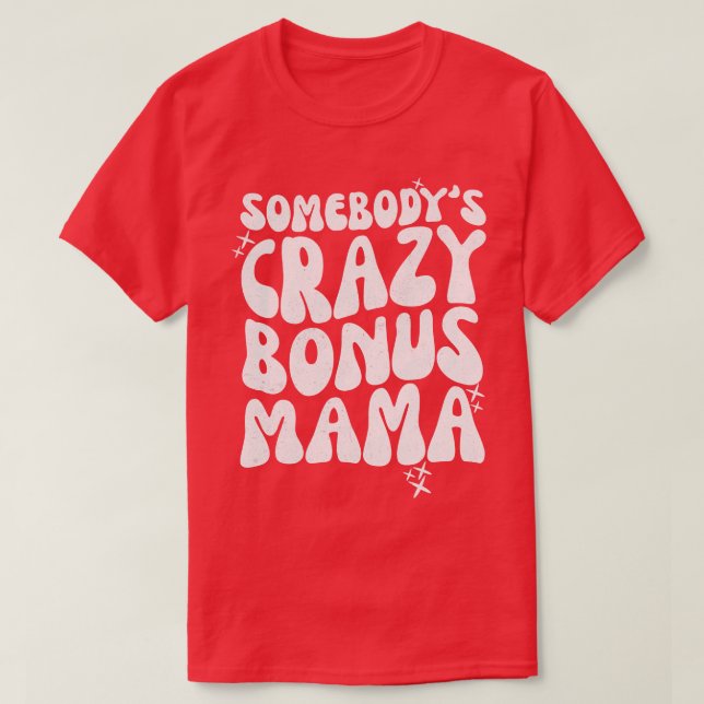 Somebodys Crazy Bonus Mama T-Shirt (Design Front)