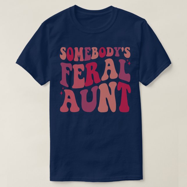 Somebodys Feral Aunt 1 T-Shirt (Design Front)
