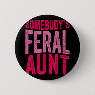 Somebody's Feral Aunt Saying Mothers Day Funny Aun 6 Cm Round Badge
