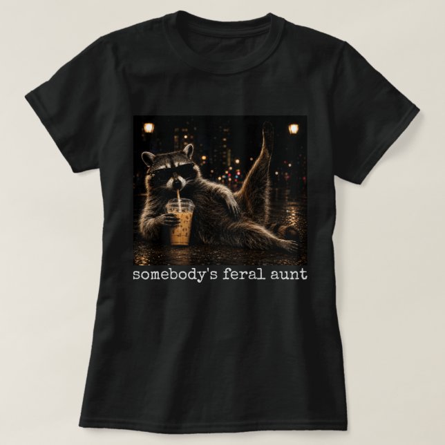Somebody's Feral Aunt Shirt Funny Racoon Tee (Design Front)