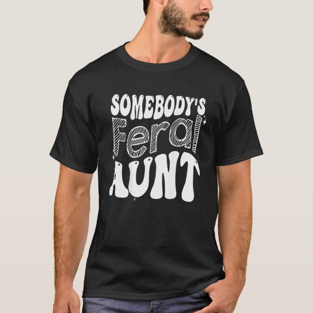 Somebody's Feral Aunt T-Shirt (Front)