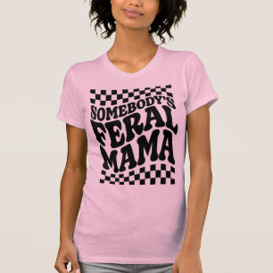 Somebody's Feral Mama Funny Family Gift T-Shirt