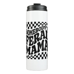 Somebody's Feral Mama Funny Family Gift Thermal Tumbler