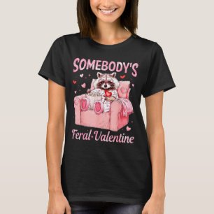 Somebody's Feral Valentine Cute Raccoon Xoxo Valen T-Shirt