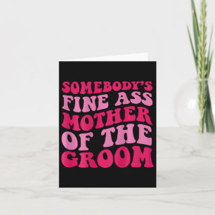 Somebody's Fine Mother Of The Groom On Back Card