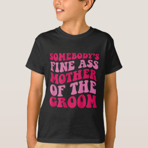 Somebody's Fine Mother Of The Groom On Back T-Shirt