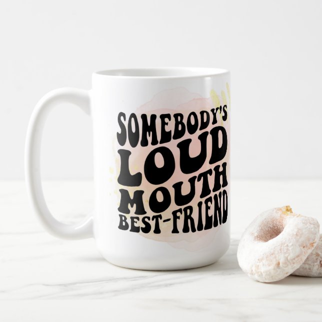 Somebody's Loud Mouth Best Friend Coffee Mug (With Donut)
