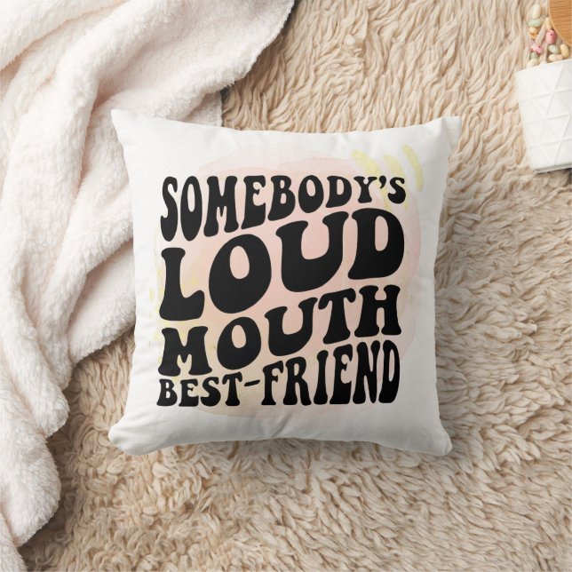 Somebody's Loud Mouth Friend Cushion (Blanket)