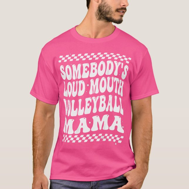 Somebody'S Loud Mouth Volleyball Mama Mum Mothers  T-Shirt (Front)