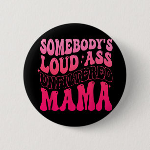 Somebody's Loud Unfiltered Mama Funny Mothers Day 6 Cm Round Badge