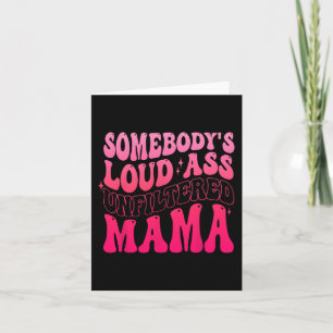 Somebody's Loud Unfiltered Mama Funny Mothers Day  Card