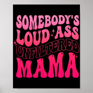Somebody's Loud Unfiltered Mama Funny Mothers Day  Poster