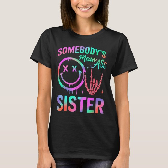 Somebody's Mean Sister Funny Humor Quote Funny Sis T-Shirt (Front)