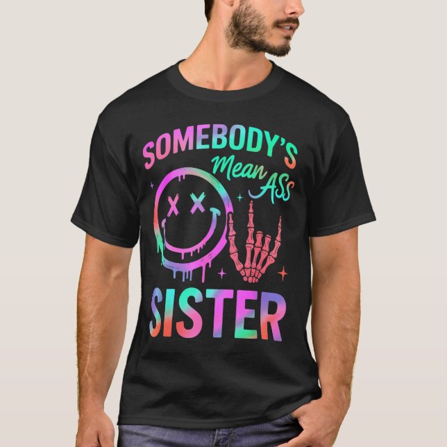 Somebody's Mean Sister Funny Humor Quote Funny Sis T-Shirt (Front)