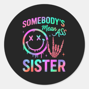 Somebodys Mean Sister Funny Humor Quote Funny Sist Classic Round Sticker