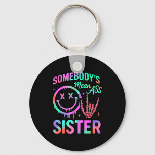 Somebodys Mean Sister Funny Humor Quote Funny Sist Key Ring
