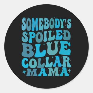 Somebodys Spoiled Blue Collar Mum Groovy Mum Mothe Classic Round Sticker
