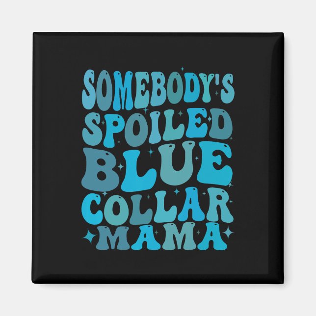 Somebodys Spoiled Blue Collar Mum Groovy Mum Mothe Magnet (Front)