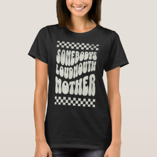 somebodyu2019s loud mouth mother retro wavy groovy T-Shirt