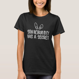 Somebunny Has A Secret Pregnancy Announcement East T-Shirt