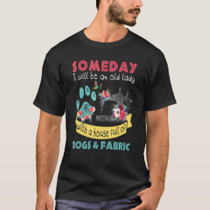 Someday I Will Be An Old Lady With A House Full Of T-Shirt