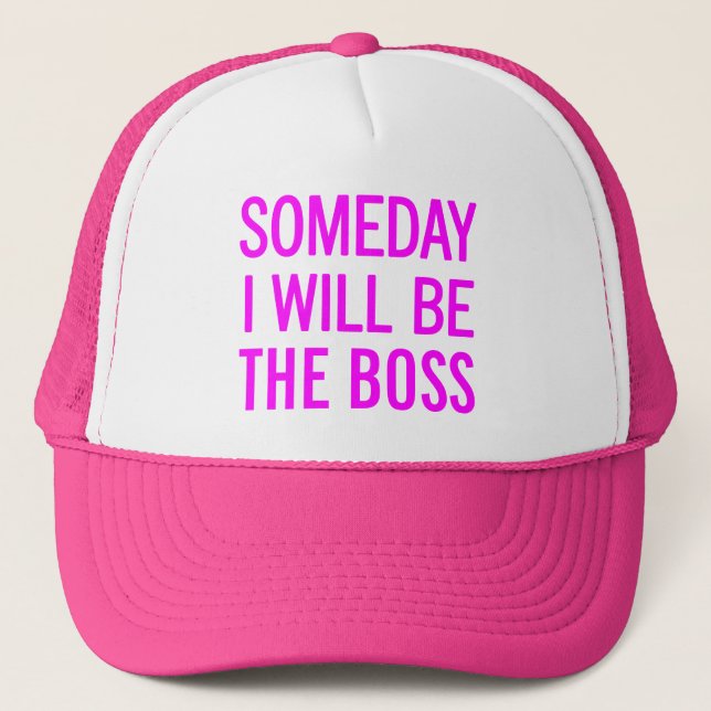 Someday I Will Be The Boss Trucker Hat (Front)