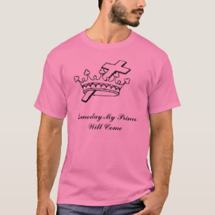 Someday My Prince Will Come T-Shirt