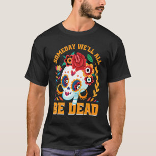 Someday We'll All Be Dead Retro Existential Dread T-Shirt