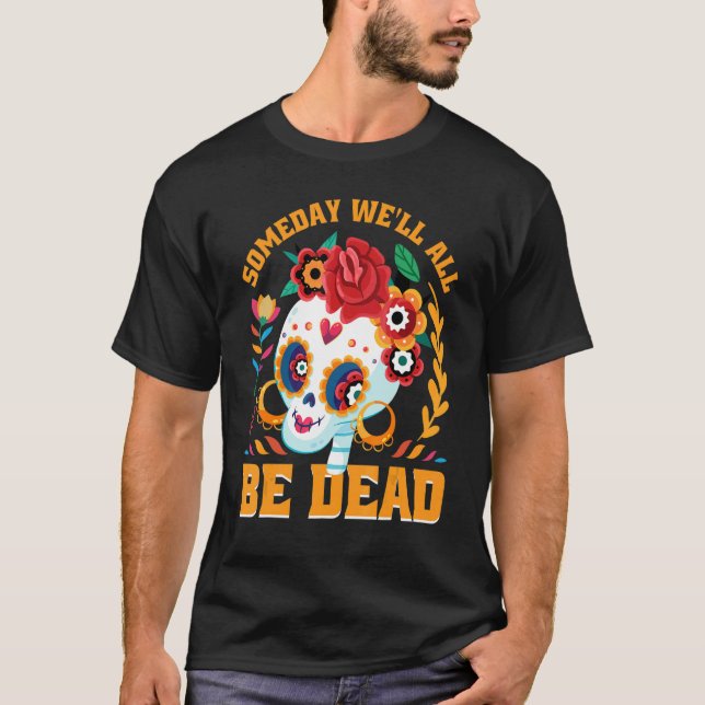 Someday We'll All Be Dead Retro Existential Dread  T-Shirt (Front)