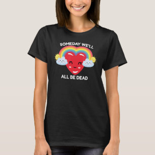 Someday We'll All Be Dead Retro Existential Dread T-Shirt