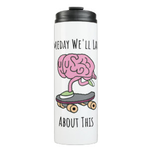 Someday Well Laugh About This Thermal Tumbler