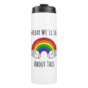Someday Well Laugh About This Thermal Tumbler