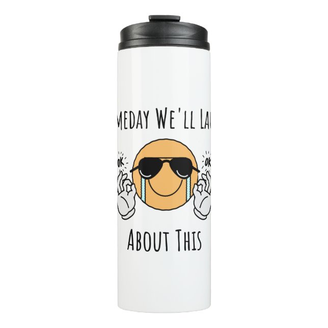 Someday Well Laugh About This Thermal Tumbler (Front)