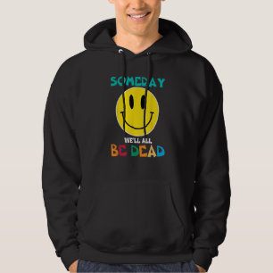 SOMEDAY WEu2019LL ALL BE DEAD Retro Existential Dr Hoodie