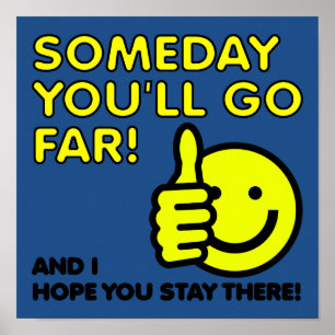 Someday You'll Go Far Funny Sign Poster