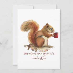 Somedays Even Squirrels Need Coffee Fun Quote Card