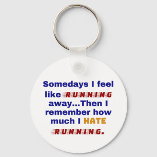 Somedays I feel like running away. Then I remember Key Ring