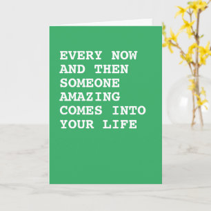 Someone amazing comes into your life card