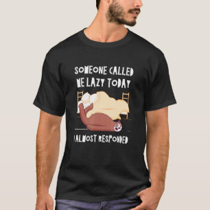 Someone Called me Lazy Sloth Joke Sloth Pun Friend T-Shirt