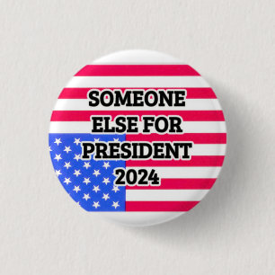 Someone Else for President 2024 3 Cm Round Badge