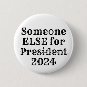 Someone ELSE for President 2024 6 Cm Round Badge