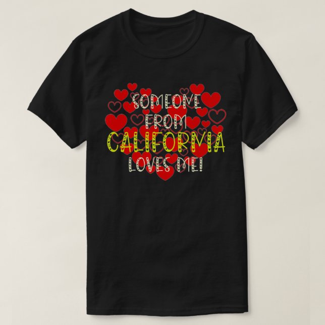 Someone From California Loves Me in Love Hearts  T-Shirt (Design Front)