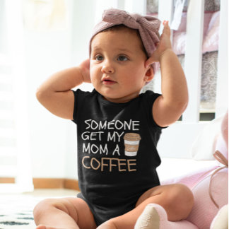 Someone Get my Mum a Coffee cool Baby Bodysuit