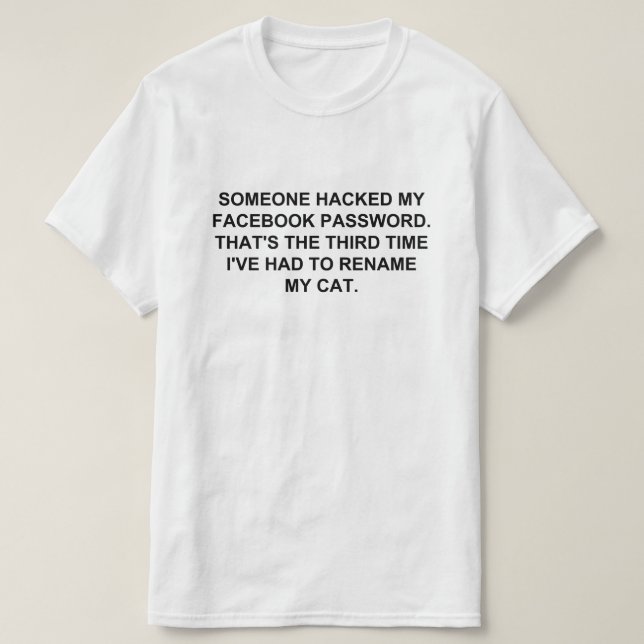 SOMEONE HACKED MY FACEBOOK  PASSWORD T-Shirt (Design Front)