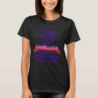 Someone I Love Died Of An Overdose 1 T-Shirt